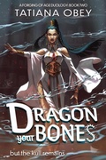 Cover: Dragon Your Bones (A Forging of Age, #2) - Wanderlore Publishing LLC
