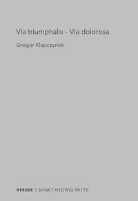 Abbildung von: Via triumphalis - Via dolorosa - Verlag Herder