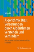 Abbildung von: Algorithmic Bias: Verzerrungen durch Algorithmen verstehen und verhindern - Springer Vieweg