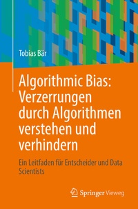 Abbildung von: Algorithmic Bias: Verzerrungen durch Algorithmen verstehen und verhindern - Springer Vieweg