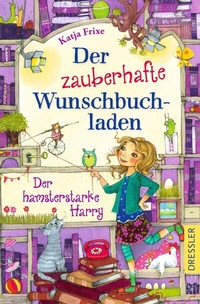 Abbildung von: Der zauberhafte Wunschbuchladen 2. Der hamsterstarke Harry - Dressler