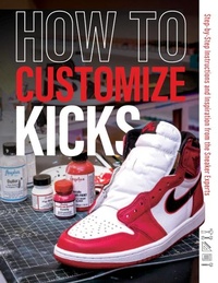 Abbildung von: How to Customize Kicks - Schiffer Publishing Ltd