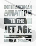 Cover: North American Aviation in the Jet Age, Vol. 2 - Schiffer Publishing Ltd
