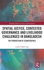 Cover: Spatial Justice, Contested Governance and Livelihood Challenges in Bangladesh - Routledge