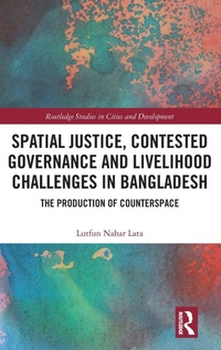 Enlarge image Cover: Spatial Justice, Contested Governance and Livelihood Challenges in Bangladesh - Routledge