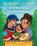 Cover: We Belong to the Drum / Mistikwaskihk Kitipeyimikonaw - Orca Book Publishers