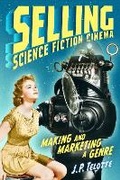 Cover: Selling Science Fiction Cinema - University of Texas Press
