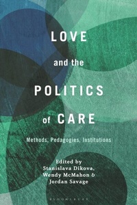 Abbildung von: Love and the Politics of Care - Bloomsbury Academic USA