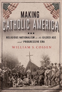 Abbildung von: Making Catholic America - Cornell University Press