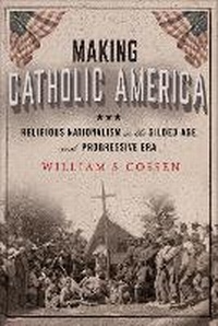 Abbildung von: Making Catholic America - Cornell University Press