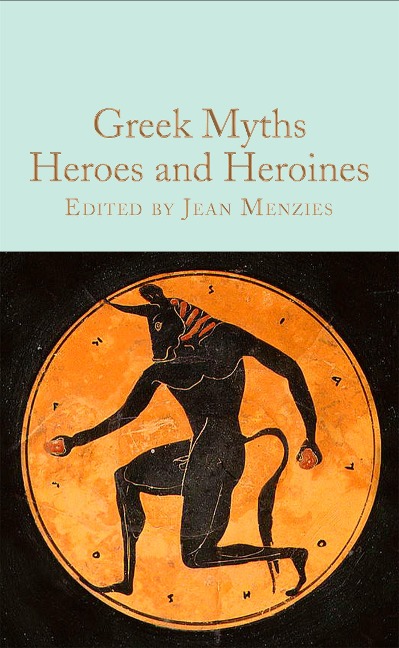 Abbildung von: Greek Myths: Heroes and Heroines - Macmillan Collector's Library