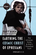 Cover: Earthing the Cosmic Christ of Ephesians-The Universe, Trinity, and Zhiyi's Threefold Truth, Volume 2 - Wipf and Stock Publishers