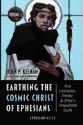 Cover: Earthing the Cosmic Christ of Ephesians--The Universe, Trinity, and Zhiyi's Threefold Truth, Volume 2 - Wipf & Stock Publishers