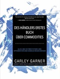 Cover: Des H&auml;ndlers Erstes Buch &Uuml;ber Commodities (Financial Investments, #3) - DeCarley Trading, LLC