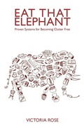 Cover: Eat That Elephant - Proven Systems for Becoming Clutter Free - Eat That Elephant