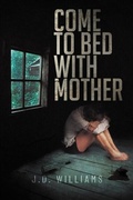 Cover: Come to Bed with Mother - Sweetspire Literature Management LLC