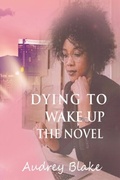 Cover: Dying to Wake Up The Novel - Goldtouch Press, LLC