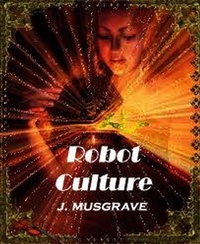 Enlarge image Cover: Robot Culture - James Musgrave