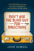 Cover: Don't Ask the Blind Guy for Directions: A 30,000-Mile Journey for Love, Confidence and a Sense of Belonging - Baron Publishing