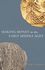 Cover: Making Money in the Early Middle Ages - Princeton University Press