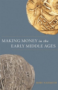 Enlarge image Cover: Making Money in the Early Middle Ages - Princeton University Press