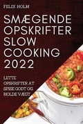 Cover: SmAEgende Opskrifter Slow Cooking 2022 - FELIX HOLM