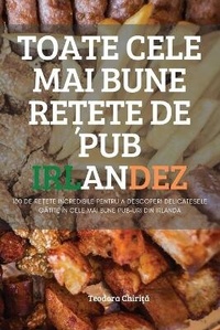 Abbildung von: Toate Cele Mai Bune Re?ete de Pub Irlandez - Teodora Chirita