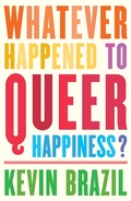 Cover: Whatever Happened To Queer Happiness? - Influx Press