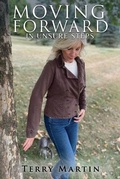 Cover: Moving Forward In Unsure Steps - Terry D Martin