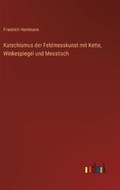 Cover: Katechismus der Feldmesskunst mit Kette, Winkespiegel und Messtisch - Outlook Verlag