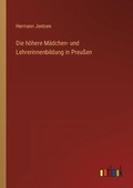 Cover: Die hoehere Maedchen- und Lehrerinnenbildung in Preussen - Outlook Verlag
