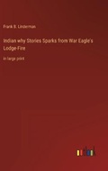 Cover: Indian why Stories Sparks from War Eagle's Lodge-Fire - Outlook Verlag