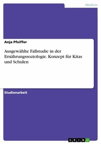 Abbildung von: Ausgewählte Fallstudie in der Ernährungssoziologie. Konzept für Kitas und Schulen - GRIN Verlag