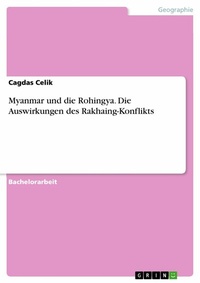 Abbildung von: Myanmar und die Rohingya. Die Auswirkungen des Rakhaing-Konflikts - GRIN Verlag