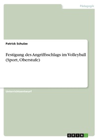 Abbildung von: Festigung des Angriffsschlags im Volleyball (Sport, Oberstufe) - GRIN Verlag