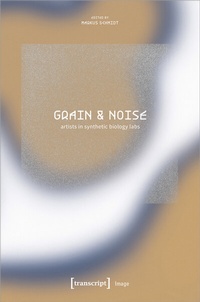 Abbildung von: Grain & Noise - Artists in Synthetic Biology Labs - transcript