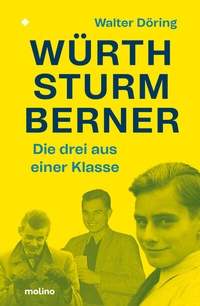 Abbildung von: Die drei aus einer Klasse: Würth, Sturm, Berner - Molino Verlag