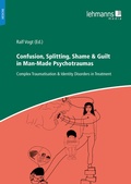 Cover: Confusion, Splitting, Shame & Guilt in Man-Made Psychotraumas - Lehmanns Media