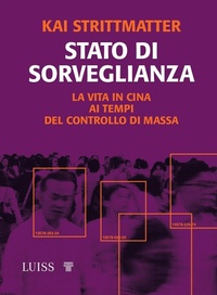 Abbildung von: Stato di sorveglianza. La vita in Cina ai tempi del controllo di massa - Attualità;Luiss University Press