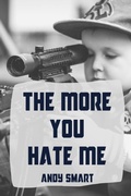 Cover: The More You Hate Me - Unsolicited Press