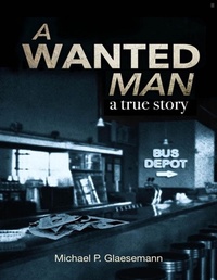Abbildung von: A Wanted Man - a true story - McGraw Creek Publishing