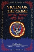 Cover: Victim or the Crime - The Day Before Jerry Died - The13thjurormd@yahoo.com