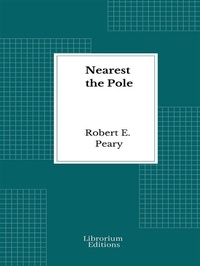 Abbildung von: Nearest the Pole - Illustrated - 1907 - Librorium Editions