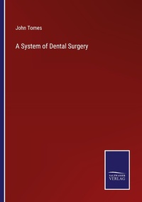 Enlarge image Cover: A System of Dental Surgery - Outlook