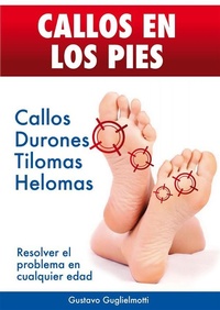 Abbildung von: CALLOS EN LOS PIES - Solución definitiva para Callos, Tilomas y Helomas. - Gustavo Guglielmotti