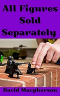 Cover: All Figures Sold Separately (The Library of Disposable Art, #7) - The Library of Disposable Art
