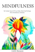 Cover: Mindfulness: Be Calmly Aware of Your Body, Mind and Feelings with Mindfulness Methods (Empath and Narcissist: Recover from PTSD, Codependency, and Gaslighting Manipulation, #1) - Empath and Narcissist: Recover from PTSD, Codependency, and Gaslighting Manipulation