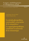 Cover: La mirada glotopol&iacute;tica, continuidad y renovaci&oacute;n de la roman&iacute;stica / Le regard glottopolitique, continuit&eacute; et renouveau de la romanistique - Peter Lang Verlag