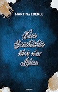 Cover: Eine Geschichte &uuml;ber das Leben - novum Verlag