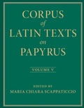 Cover: Corpus of Latin Texts on Papyrus: Volume 5, Part V - Cambridge University Press